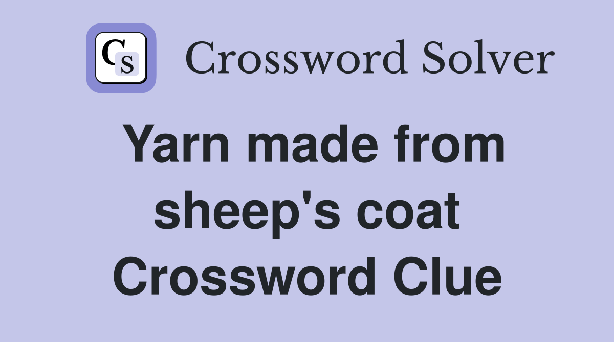Yarn made from sheep's coat Crossword Clue Answers Crossword Solver